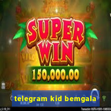 telegram kid bemgala